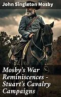 E-Book (epub) Mosby's War Reminiscences - Stuart's Cavalry Campaigns von John Singleton Mosby