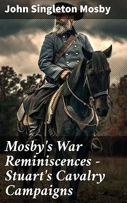 E-Book (epub) Mosby's War Reminiscences - Stuart's Cavalry Campaigns von John Singleton Mosby