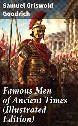 E-Book (epub) Famous Men of Ancient Times (Illustrated Edition) von Samuel Griswold Goodrich
