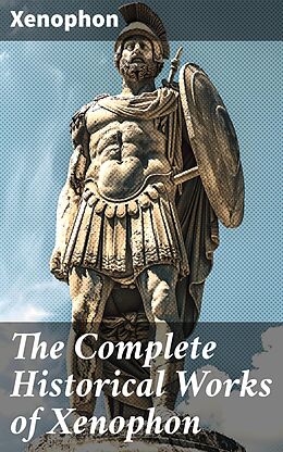 eBook (epub) The Complete Historical Works of Xenophon de Xenophon