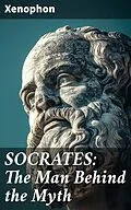 E-Book (epub) SOCRATES: The Man Behind the Myth von Xenophon