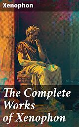 eBook (epub) The Complete Works of Xenophon de Xenophon