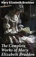 E-Book (epub) The Complete Works of Mary Elizabeth Braddon von Mary Elizabeth Braddon