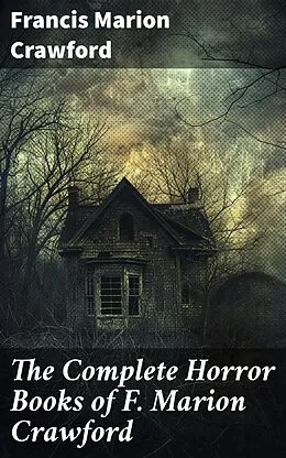 E-Book (epub) The Complete Horror Books of F. Marion Crawford von Francis Marion Crawford