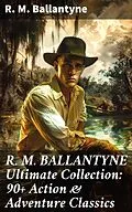 E-Book (epub) R. M. BALLANTYNE Ultimate Collection: 90+ Action &amp; Adventure Classics von R. M. Ballantyne