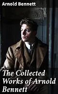 E-Book (epub) The Collected Works of Arnold Bennett von Arnold Bennett