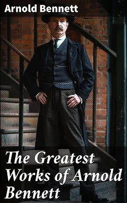 E-Book (epub) The Greatest Works of Arnold Bennett von Arnold Bennett