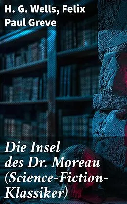 E-Book (epub) Die Insel des Dr. Moreau (Science-Fiction-Klassiker) von H. G. Wells, Felix Paul Greve