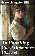 E-Book (epub) An Unwilling Guest (Romance Classic) von Grace Livingston Hill