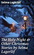 E-Book (epub) The Holy Night &amp; Other Christmas Stories by Selma Lagerlöf von Selma Lagerlöf
