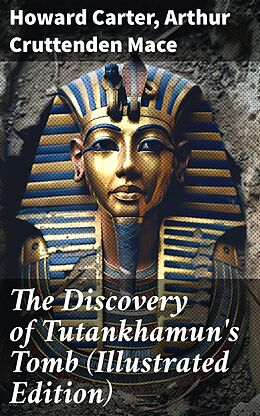 eBook (epub) The Discovery of Tutankhamun's Tomb (Illustrated Edition) de Howard Carter, Arthur Cruttenden Mace