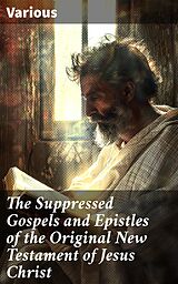 eBook (epub) The Suppressed Gospels and Epistles of the Original New Testament of Jesus Christ de Various