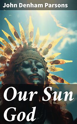 E-Book (epub) Our Sun God von John Denham Parsons