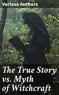 E-Book (epub) The True Story vs. Myth of Witchcraft von Bram Stoker, Charles Mackay, William Godwin