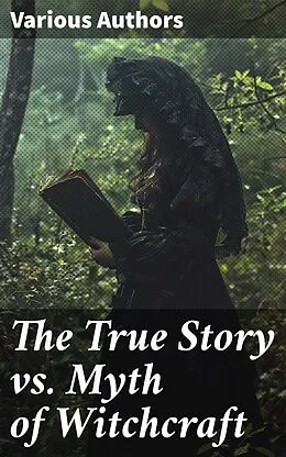 E-Book (epub) The True Story vs. Myth of Witchcraft von Bram Stoker, Charles Mackay, William Godwin