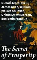 E-Book (epub) The Secret of Prosperity von Niccolò Machiavelli, James Allen, William Walker Atkinson