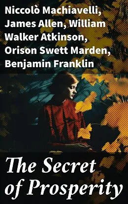 E-Book (epub) The Secret of Prosperity von Niccolò Machiavelli, James Allen, William Walker Atkinson