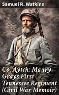 E-Book (epub) Co. Aytch: Maury Grays First Tennessee Regiment (Civil War Memoir) von Samuel R. Watkins