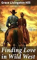 E-Book (epub) Finding Love in Wild West von Grace Livingston Hill