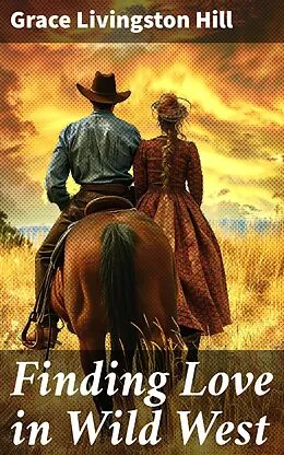 E-Book (epub) Finding Love in Wild West von Grace Livingston Hill