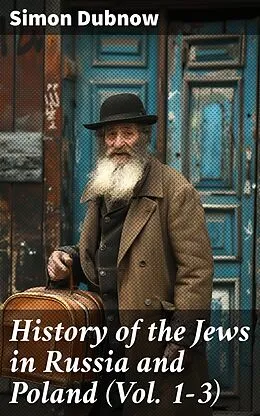 E-Book (epub) History of the Jews in Russia and Poland (Vol. 1-3) von Simon Dubnow