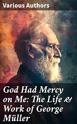 eBook (epub) God Had Mercy on Me: The Life &amp; Work of George Müller de George Müller, Susannah Grace Sanger Müller, Arthur T. Pierson