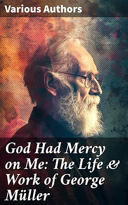 eBook (epub) God Had Mercy on Me: The Life &amp; Work of George Müller de George Müller, Susannah Grace Sanger Müller, Arthur T. Pierson