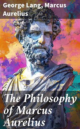 eBook (epub) The Philosophy of Marcus Aurelius de George Lang, Marcus Aurelius