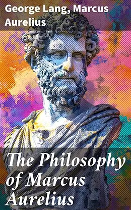 E-Book (epub) The Philosophy of Marcus Aurelius von George Lang, Marcus Aurelius