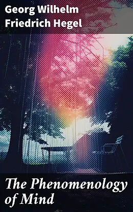 E-Book (epub) The Phenomenology of Mind von Georg Wilhelm Friedrich Hegel