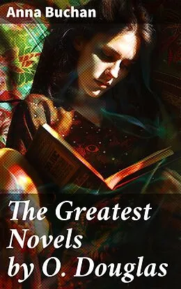 E-Book (epub) The Greatest Novels by O. Douglas von Anna Buchan