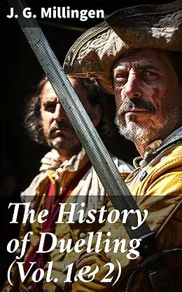 E-Book (epub) The History of Duelling (Vol.1&amp;2) von J. G. Millingen