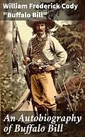 E-Book (epub) An Autobiography of Buffalo Bill von William Frederick Cody 'Buffalo Bill'