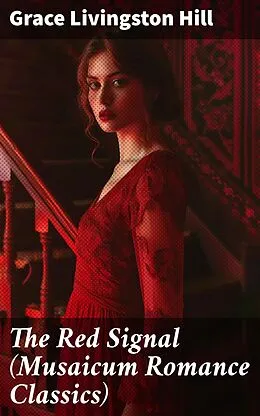 E-Book (epub) The Red Signal (Musaicum Romance Classics) von Grace Livingston Hill