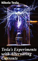 eBook (epub) Tesla's Experiments with Alternating Currents de Nikola Tesla