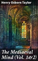 E-Book (epub) The Mediaeval Mind (Vol. 1&amp;2) von Henry Osborn Taylor