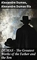 E-Book (epub) DUMAS - The Greatest Works of the Father and the Son von Alexandre Dumas, Alexandre Dumas fils