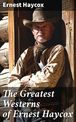 eBook (epub) The Greatest Westerns of Ernest Haycox de Ernest Haycox