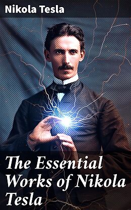 eBook (epub) The Essential Works of Nikola Tesla de Nikola Tesla