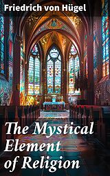 eBook (epub) The Mystical Element of Religion de Friedrich von Hügel