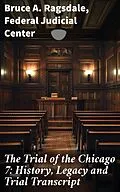 E-Book (epub) The Trial of the Chicago 7: History, Legacy and Trial Transcript von Bruce A. Ragsdale, Federal Judicial Center