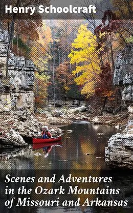 E-Book (epub) Scenes and Adventures in the Ozark Mountains of Missouri and Arkansas von Henry Schoolcraft