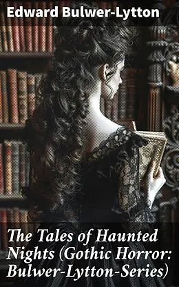 E-Book (epub) The Tales of Haunted Nights (Gothic Horror: Bulwer-Lytton-Series) von Edward Bulwer-Lytton