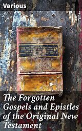 E-Book (epub) The Forgotten Gospels and Epistles of the Original New Testament von Various