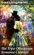 E-Book (epub) The Tryst (Musaicum Romance Classics) von Grace Livingston Hill