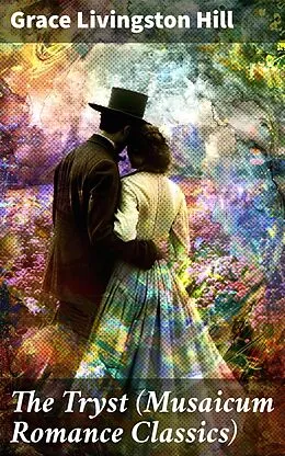 E-Book (epub) The Tryst (Musaicum Romance Classics) von Grace Livingston Hill