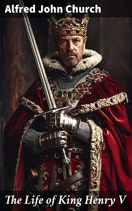 E-Book (epub) The Life of King Henry V von Alfred John Church