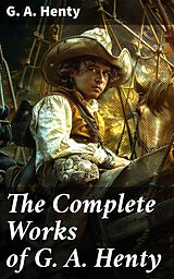 eBook (epub) The Complete Works of G. A. Henty de G. A. Henty