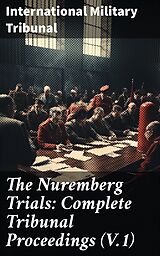 eBook (epub) The Nuremberg Trials: Complete Tribunal Proceedings (V.1) de International Military Tribunal