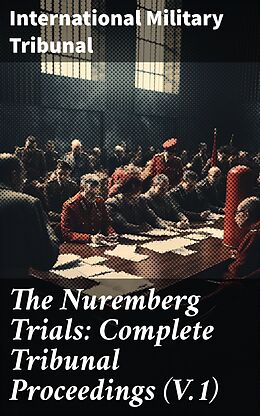 eBook (epub) The Nuremberg Trials: Complete Tribunal Proceedings (V.1) de International Military Tribunal